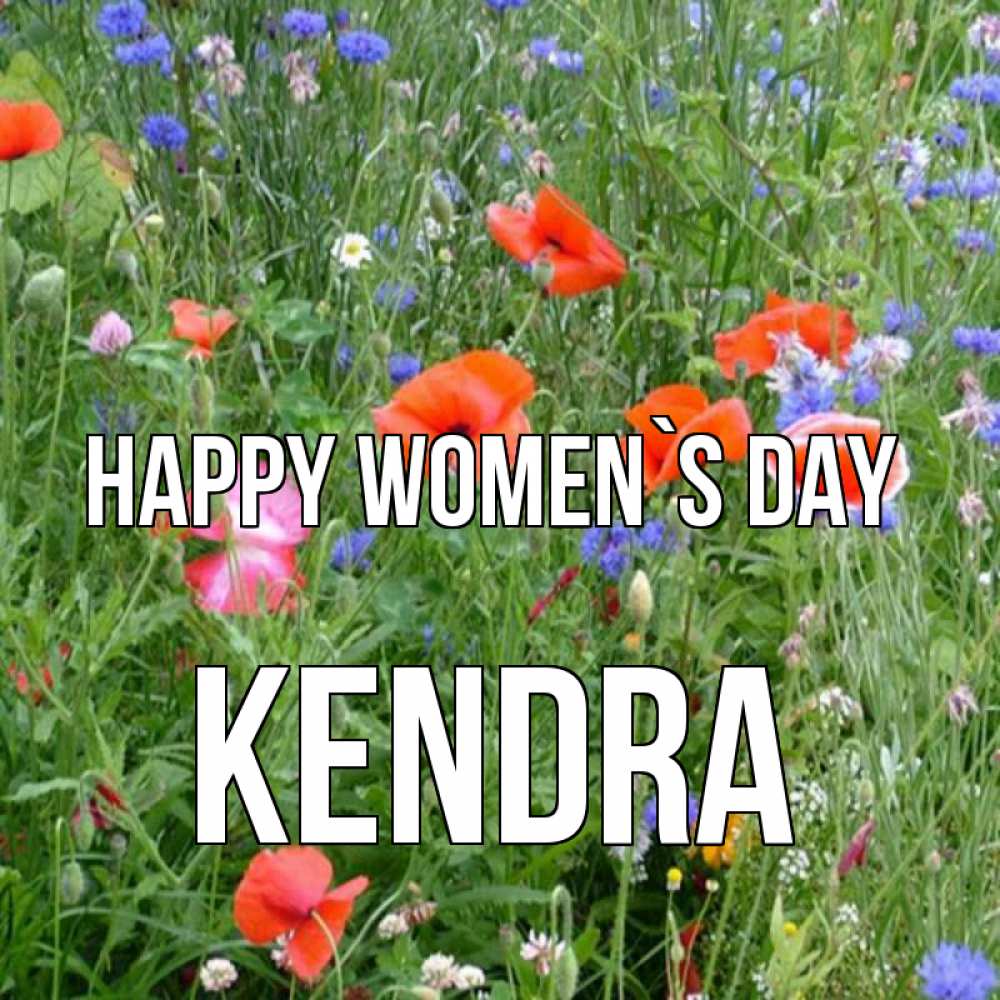 Greetings card с именем, Kendra happy women`s day международный женский день 4 Greetings with text for free download 